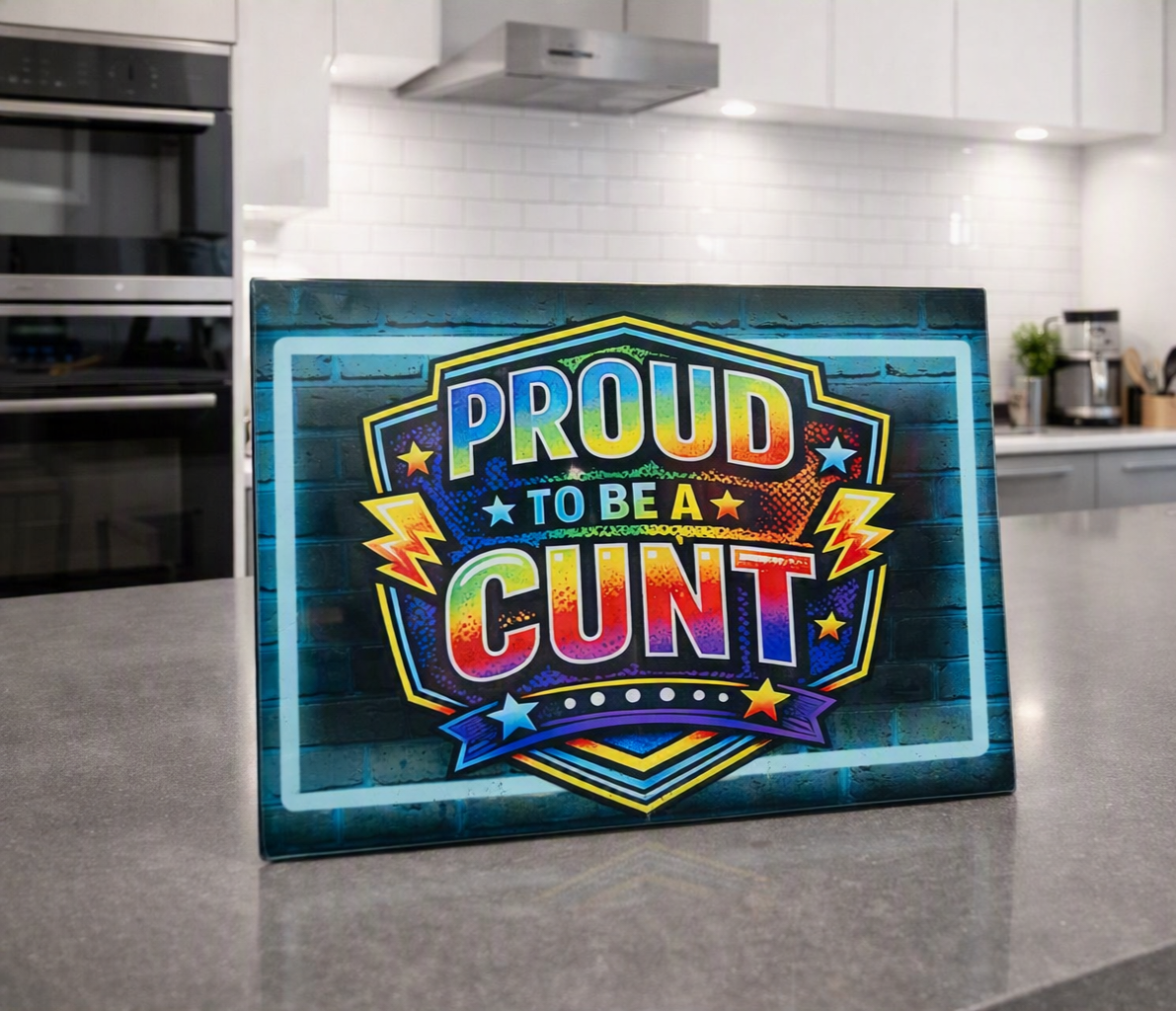 Proud To Be A Cunt Chopping Board
