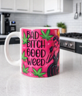 Bad Bitch Good Weed Mug